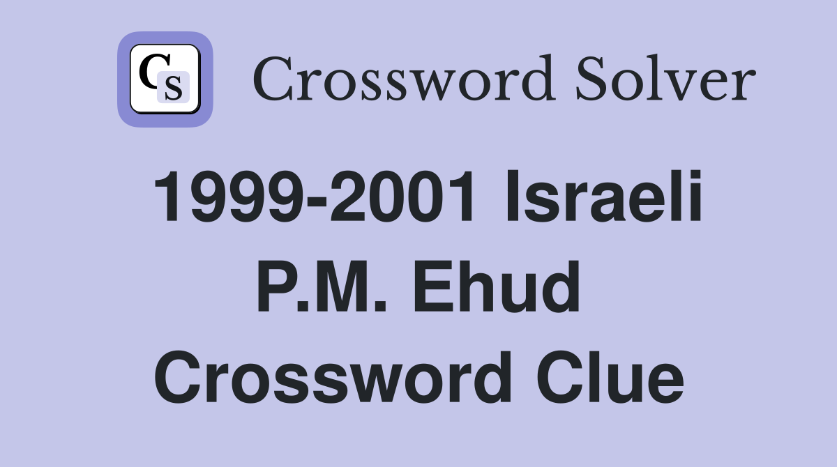 1999-2001 Israeli P.M. Ehud Crossword Clue