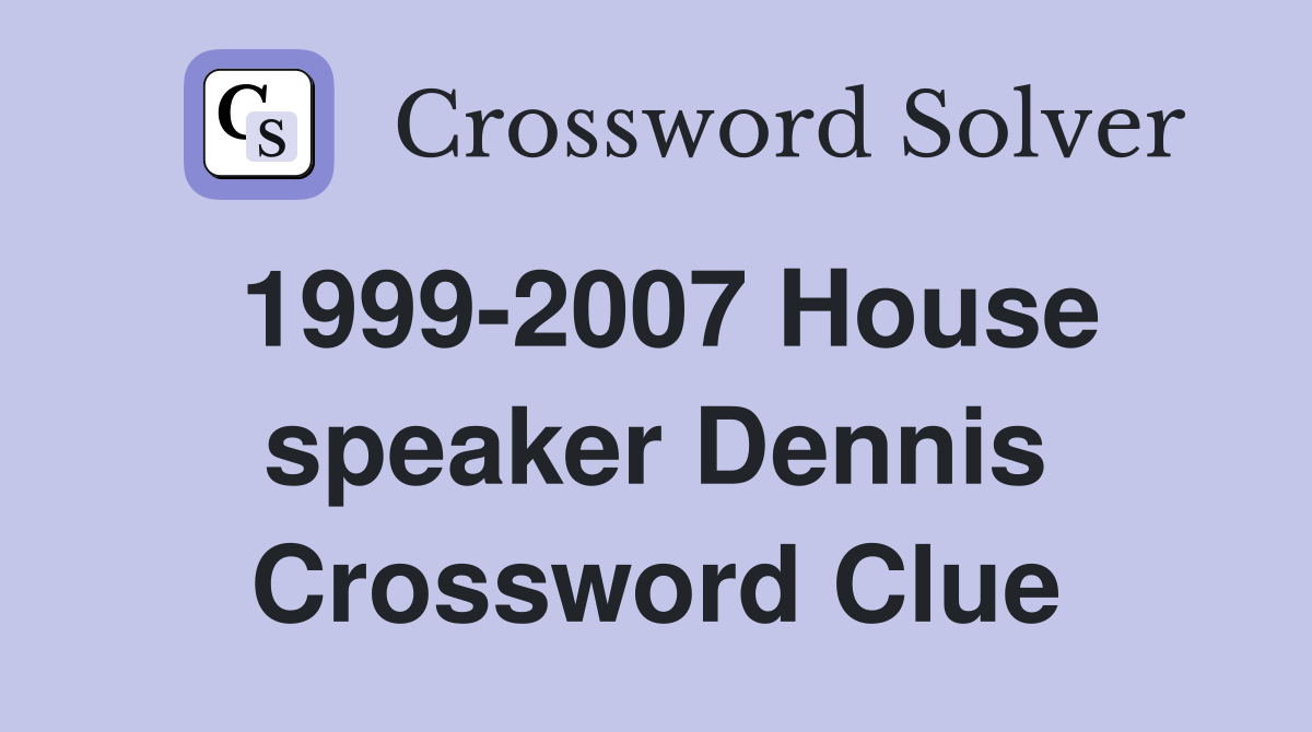 1999-2007 House speaker Dennis Crossword Clue