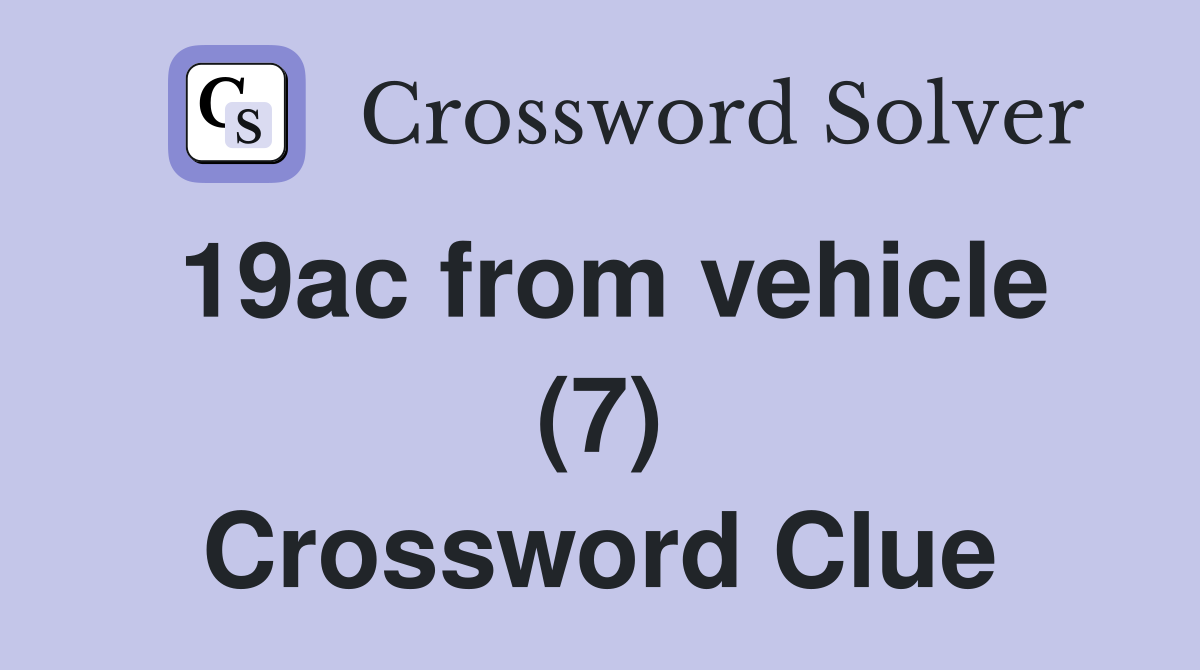 19ac from vehicle (7) Crossword Clue