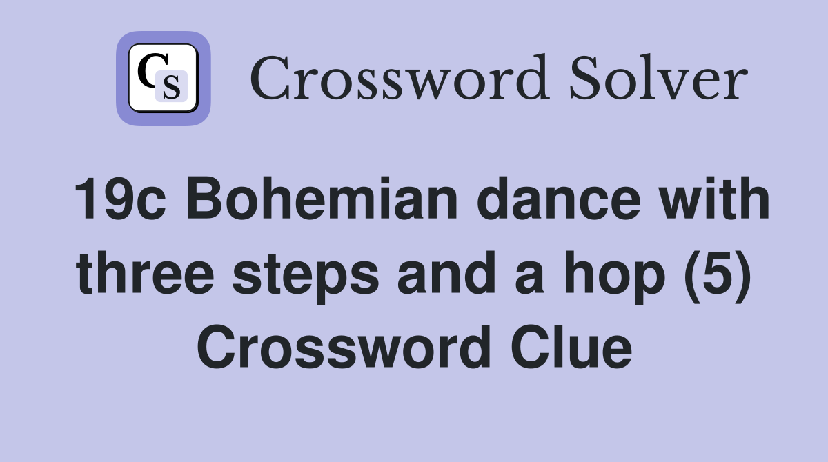 19c Bohemian dance with three steps and a hop (5) Crossword Clue