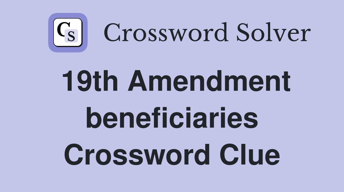 19th Amendment beneficiaries Crossword Clue