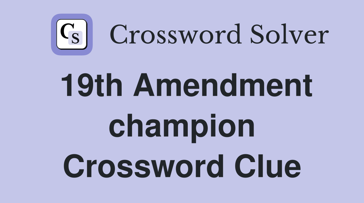19th Amendment champion Crossword Clue