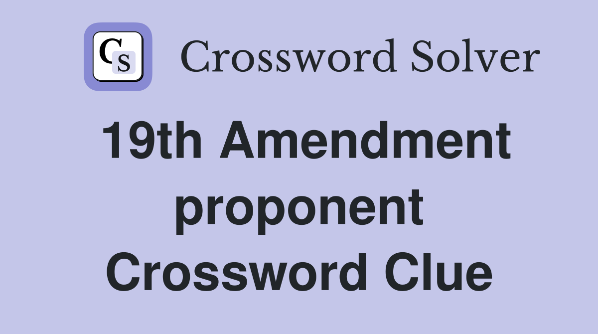 19th Amendment proponent Crossword Clue