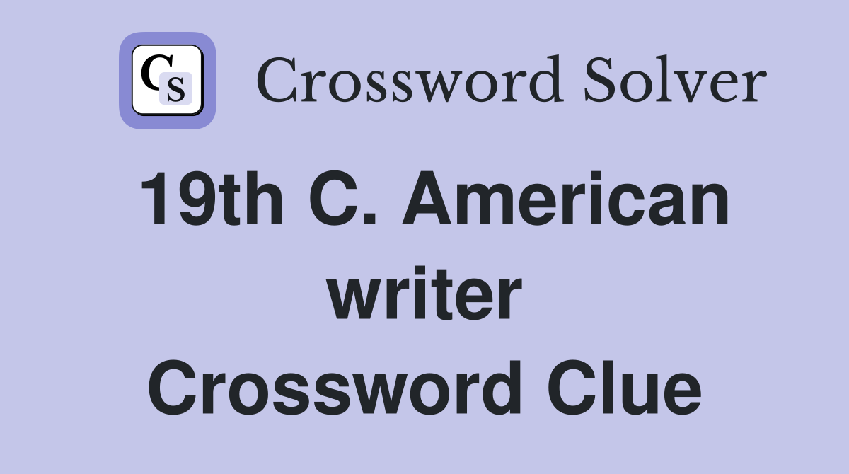 19th C. American writer Crossword Clue