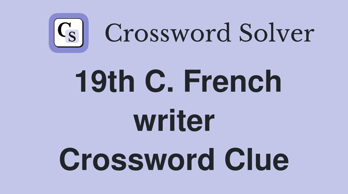 19th C. French writer Crossword Clue