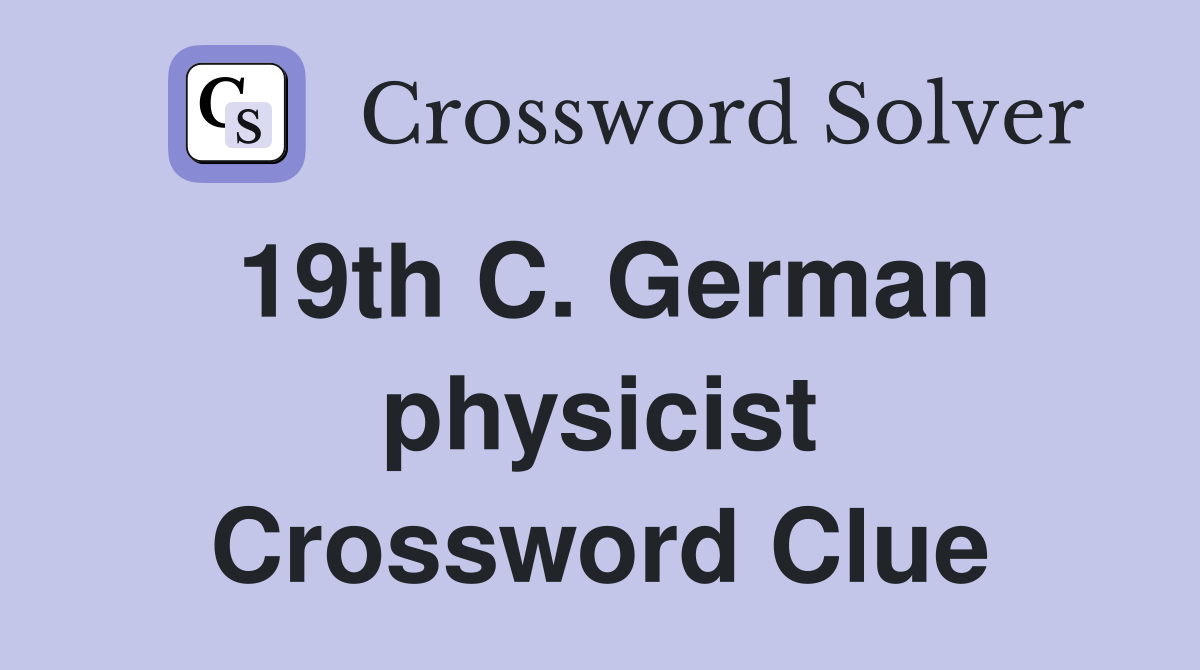 19th C. German physicist Crossword Clue