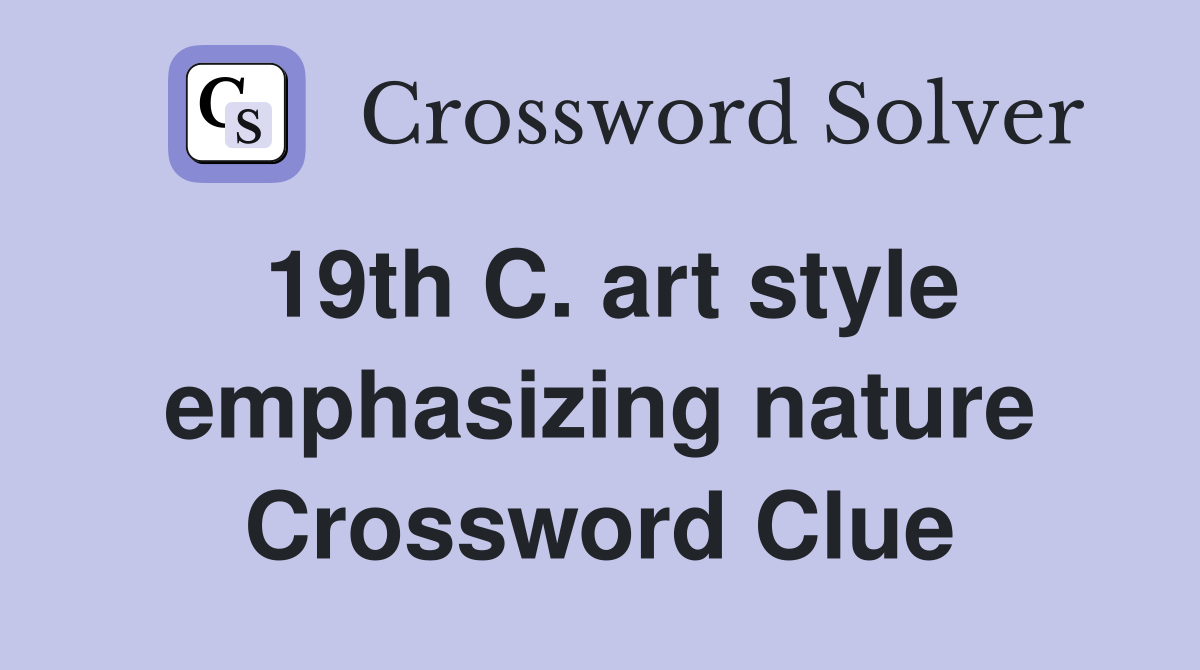 19th C. art style emphasizing nature Crossword Clue
