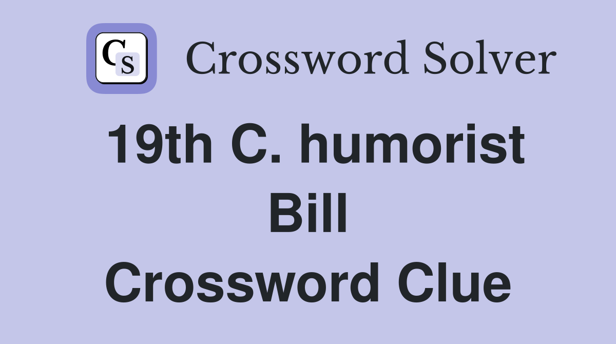 19th C. humorist Bill Crossword Clue