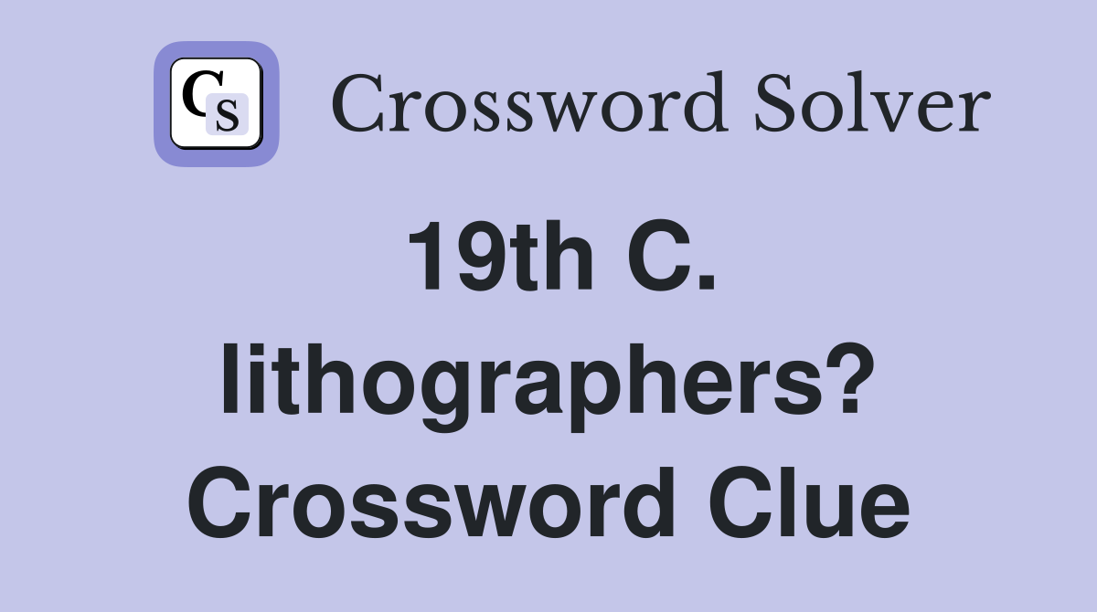 19th C. lithographers? Crossword Clue