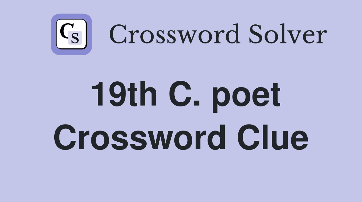 19th C. poet Crossword Clue