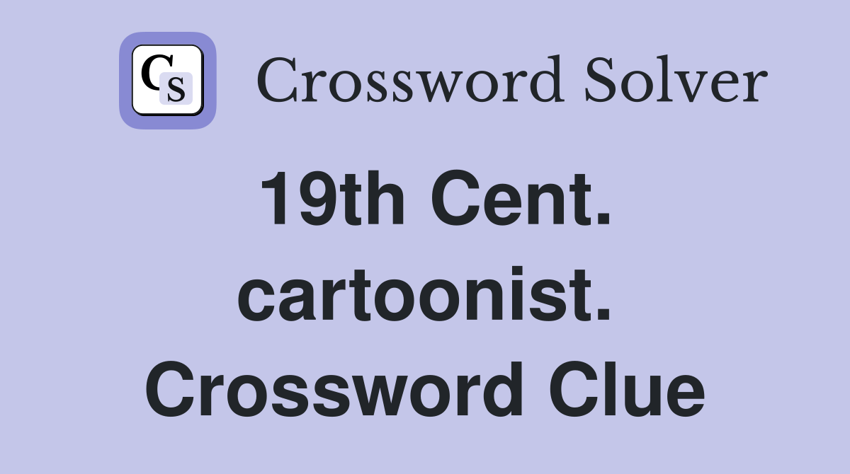 19th Cent. cartoonist. Crossword Clue