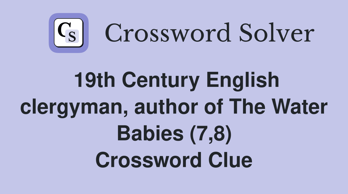 19th Century English clergyman, author of The Water Babies (7,8) Crossword Clue