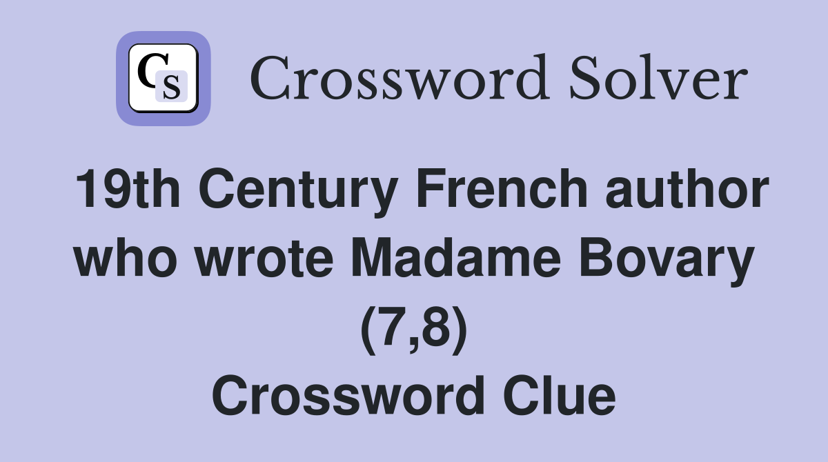 19th Century French author who wrote Madame Bovary (7,8) Crossword Clue