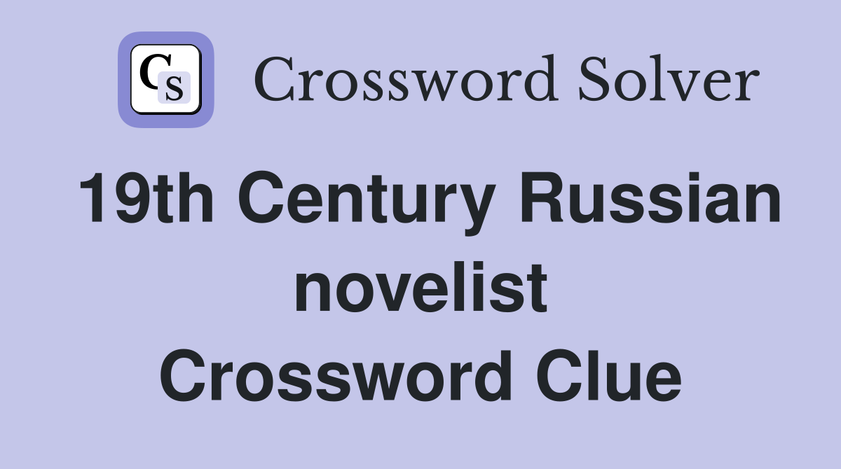 19th Century Russian novelist Crossword Clue
