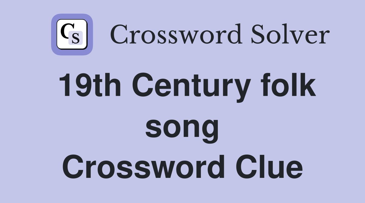 19th Century folk song Crossword Clue