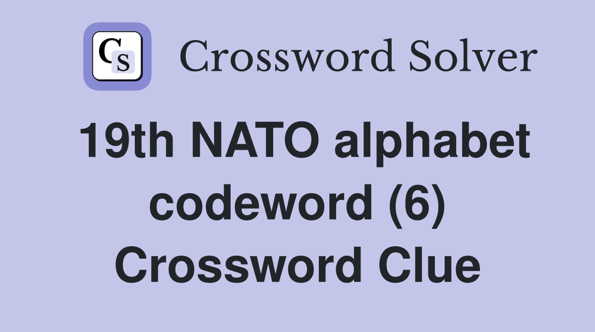 19th NATO alphabet codeword (6) Crossword Clue