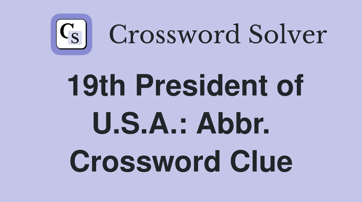 19th President of U.S.A.: Abbr. Crossword Clue