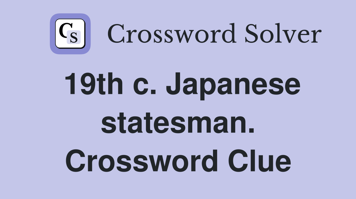 19th c. Japanese statesman. Crossword Clue