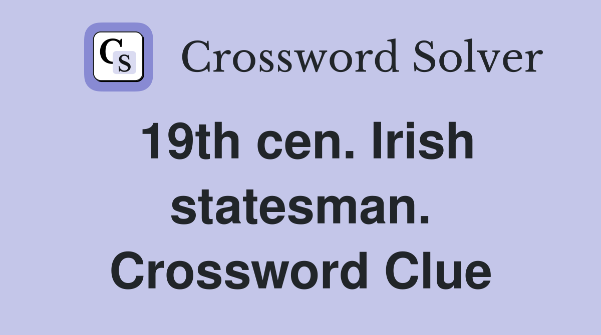 19th cen. Irish statesman. Crossword Clue