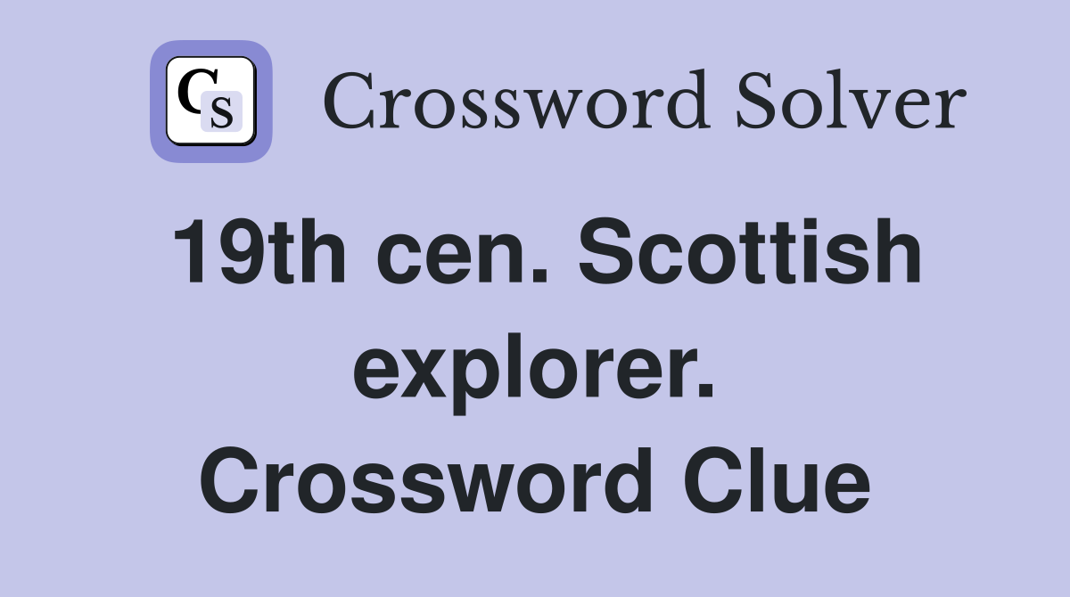 19th cen. Scottish explorer. Crossword Clue