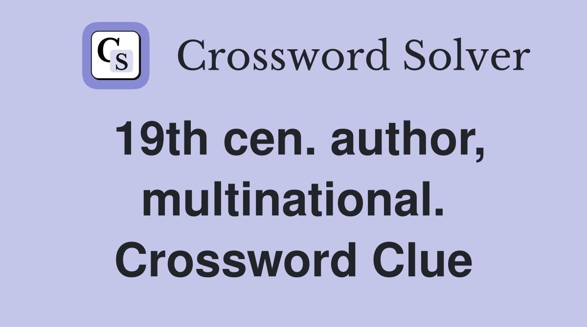 19th cen. author, multinational. Crossword Clue
