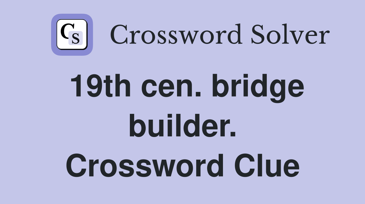 19th cen. bridge builder. Crossword Clue