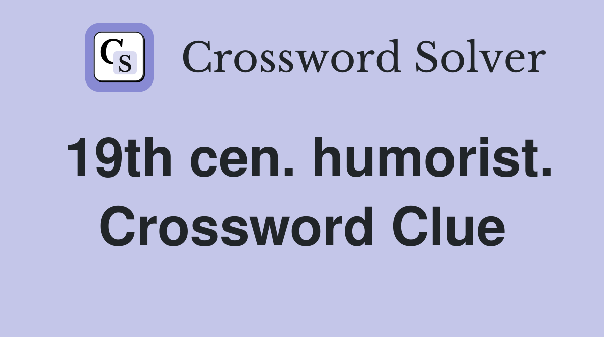 19th cen. humorist. Crossword Clue