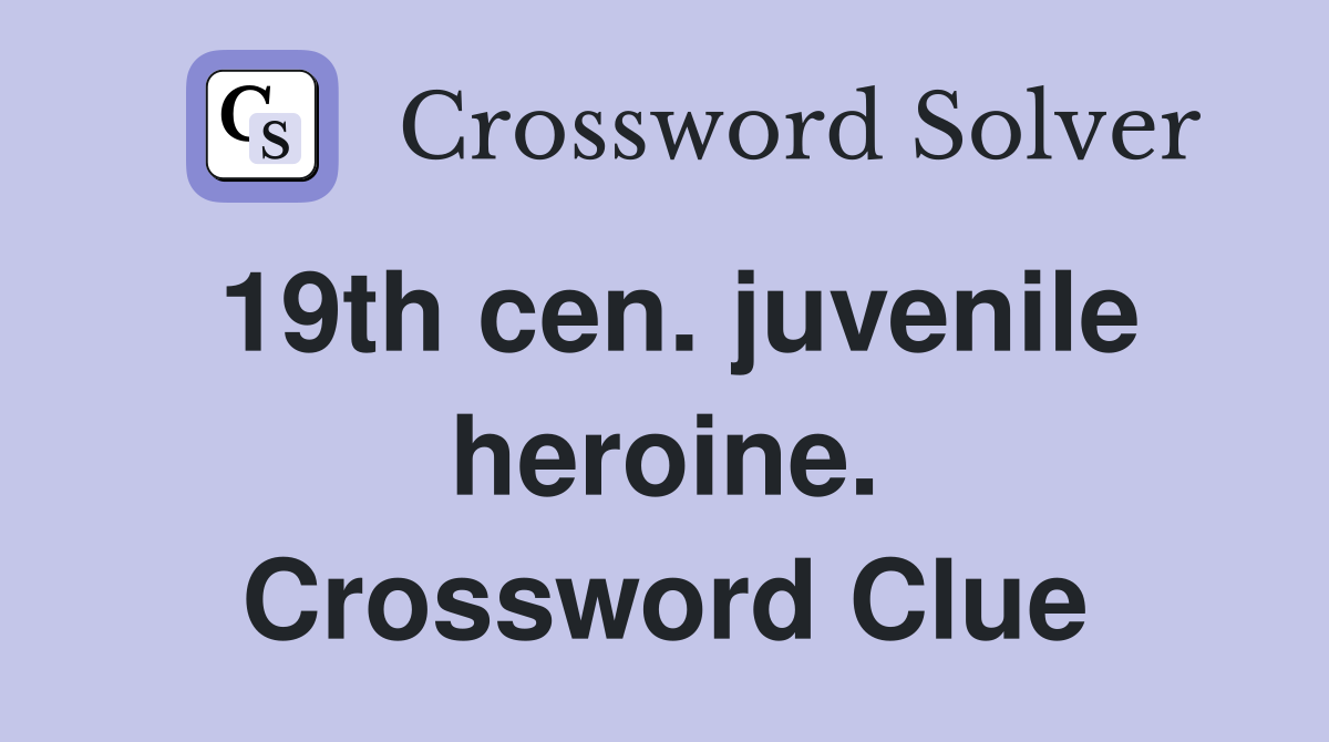 19th cen. juvenile heroine. Crossword Clue