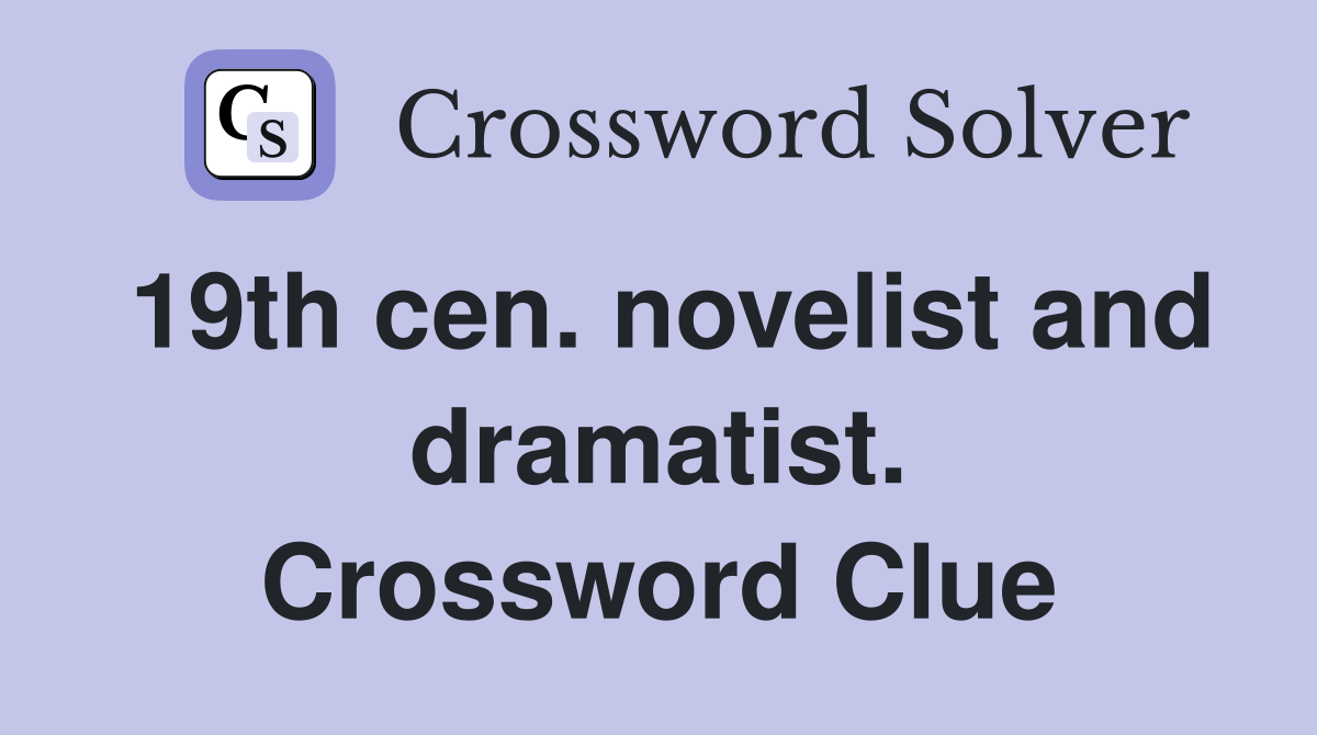 19th cen. novelist and dramatist. Crossword Clue