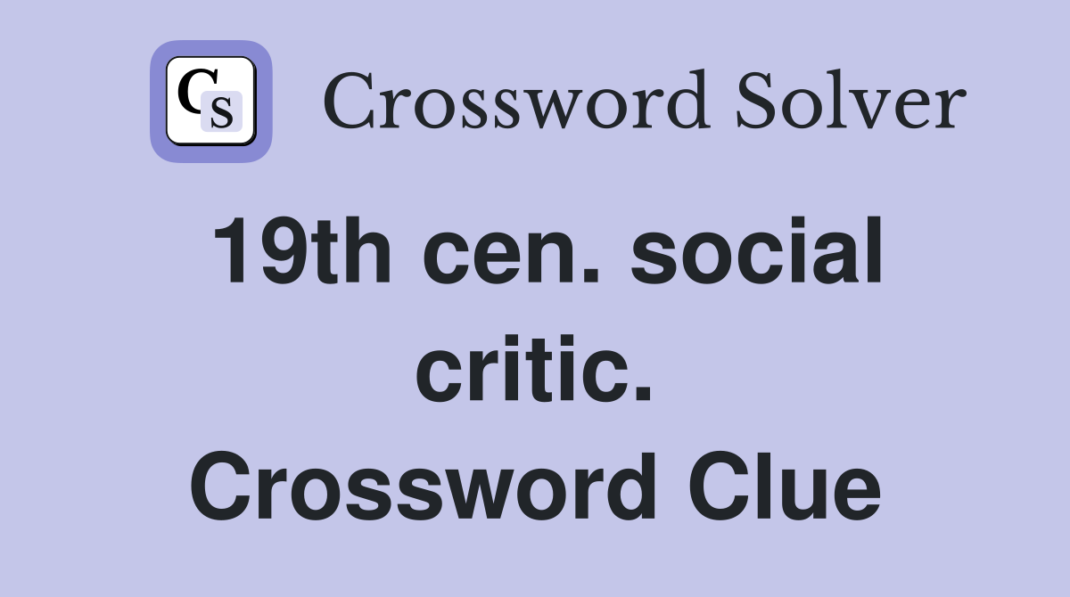 19th cen. social critic. Crossword Clue