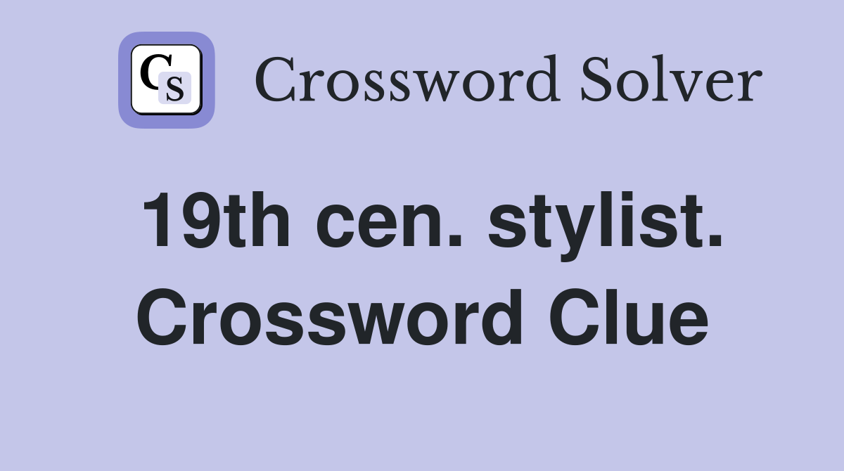 19th cen. stylist. Crossword Clue