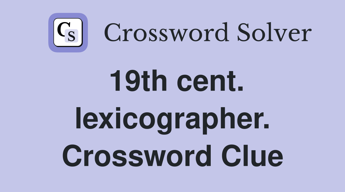 19th cent. lexicographer. Crossword Clue