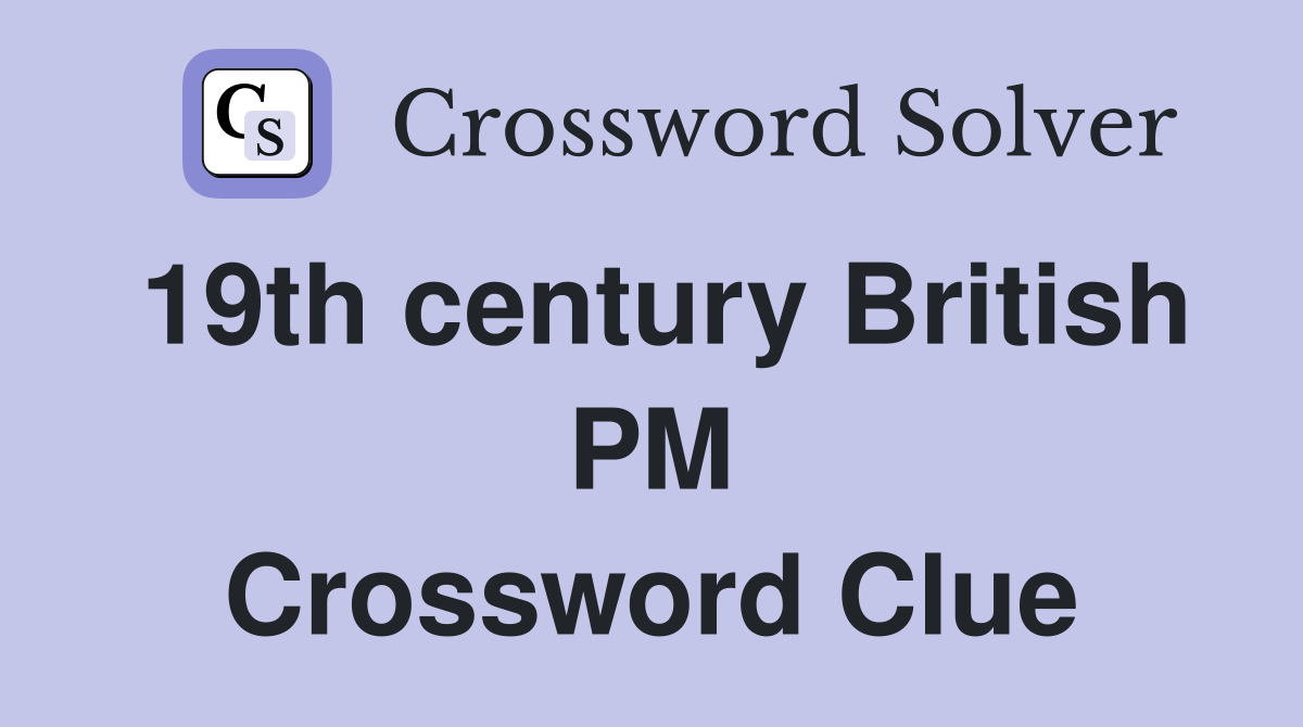 19th century British PM Crossword Clue