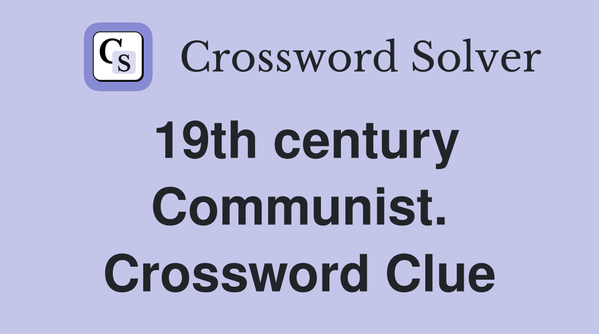 19th century Communist. Crossword Clue
