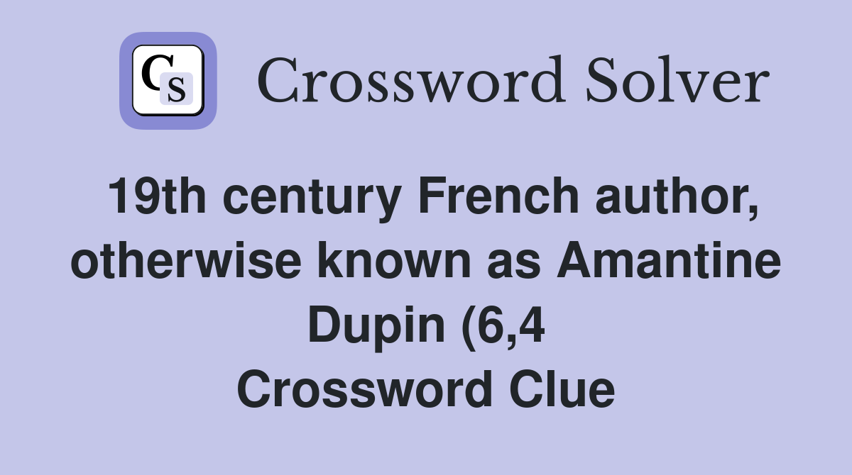 19th century French author otherwise known as Amantine Dupin (6 4 19th century French author otherwise known as Amantine Dupin (6 4