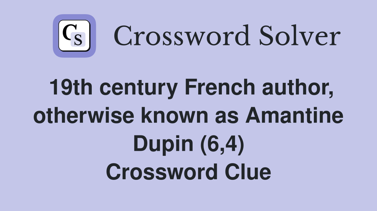 19th century French author otherwise known as Amantine Dupin (6 4