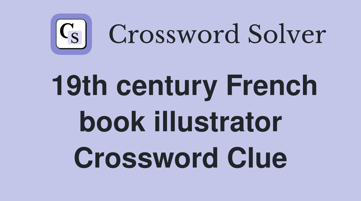 19th century French book illustrator Crossword Clue