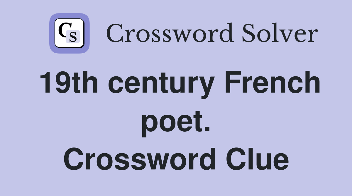 19th century French poet. Crossword Clue