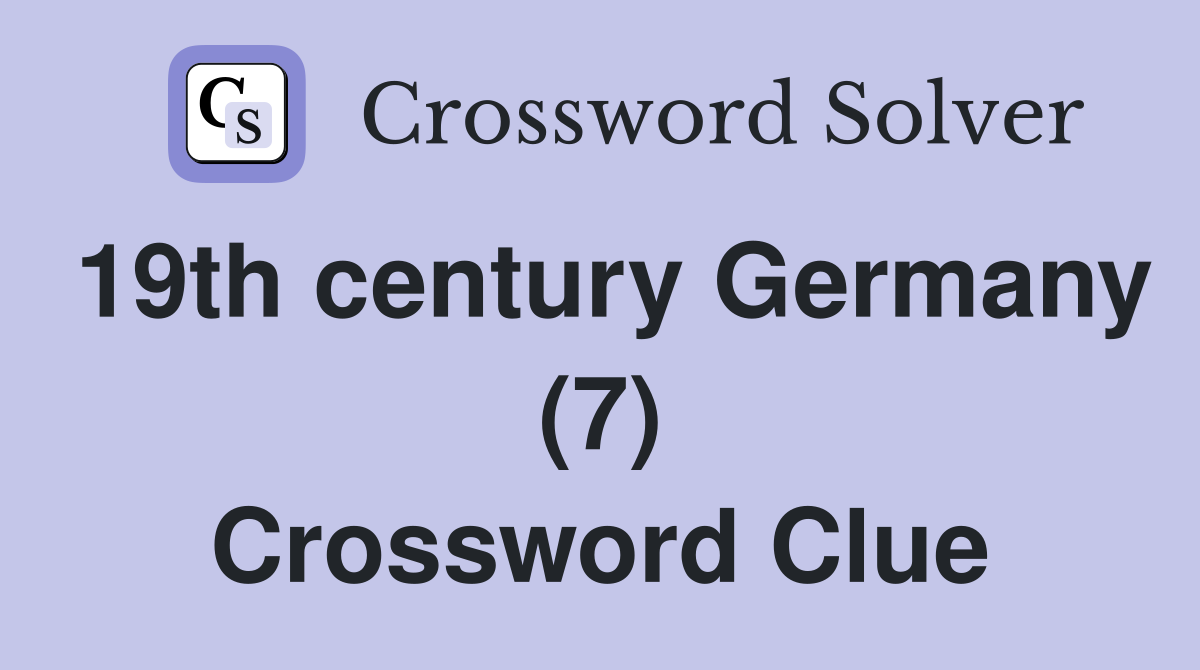 19th century Germany (7) Crossword Clue