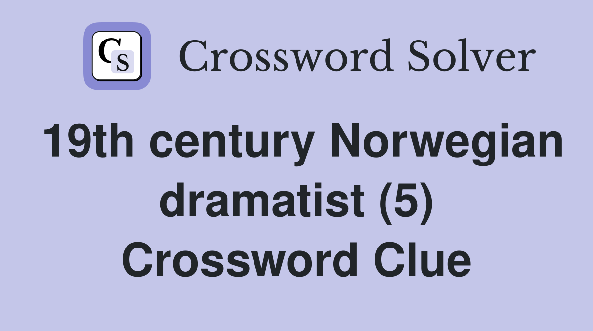 19th century Norwegian dramatist (5) Crossword Clue