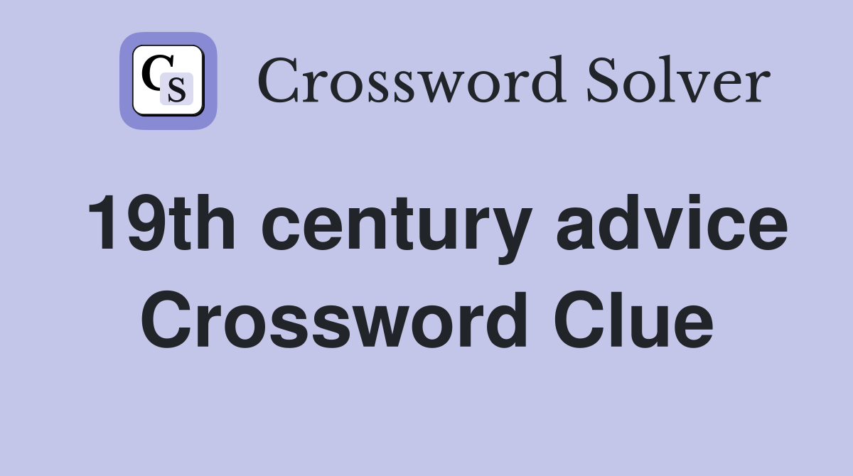 19th century advice Crossword Clue