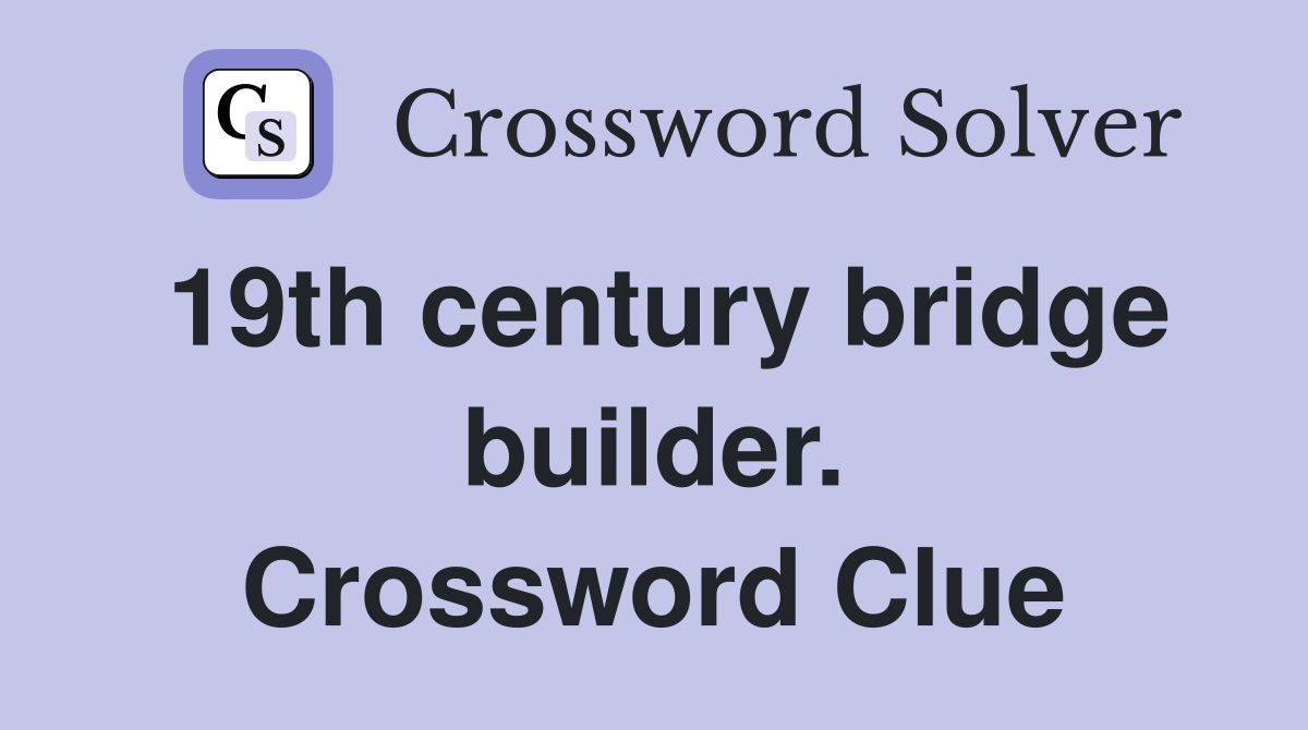 19th century bridge builder. Crossword Clue