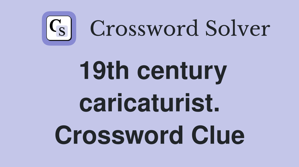 19th century caricaturist. Crossword Clue