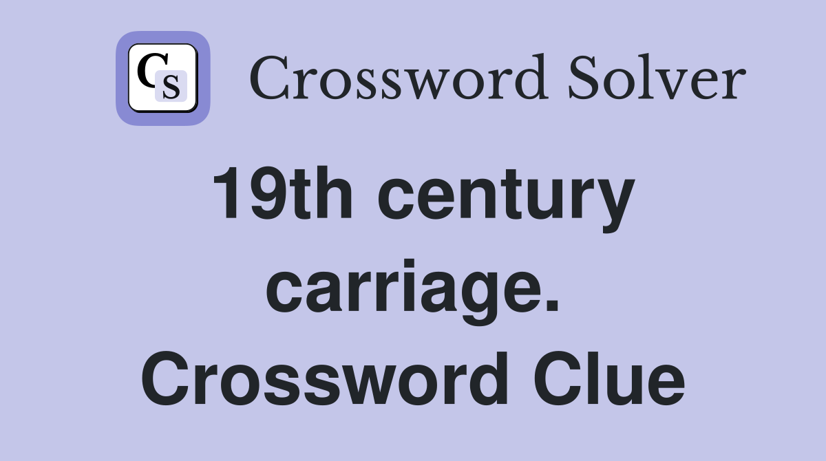 19th century carriage. Crossword Clue
