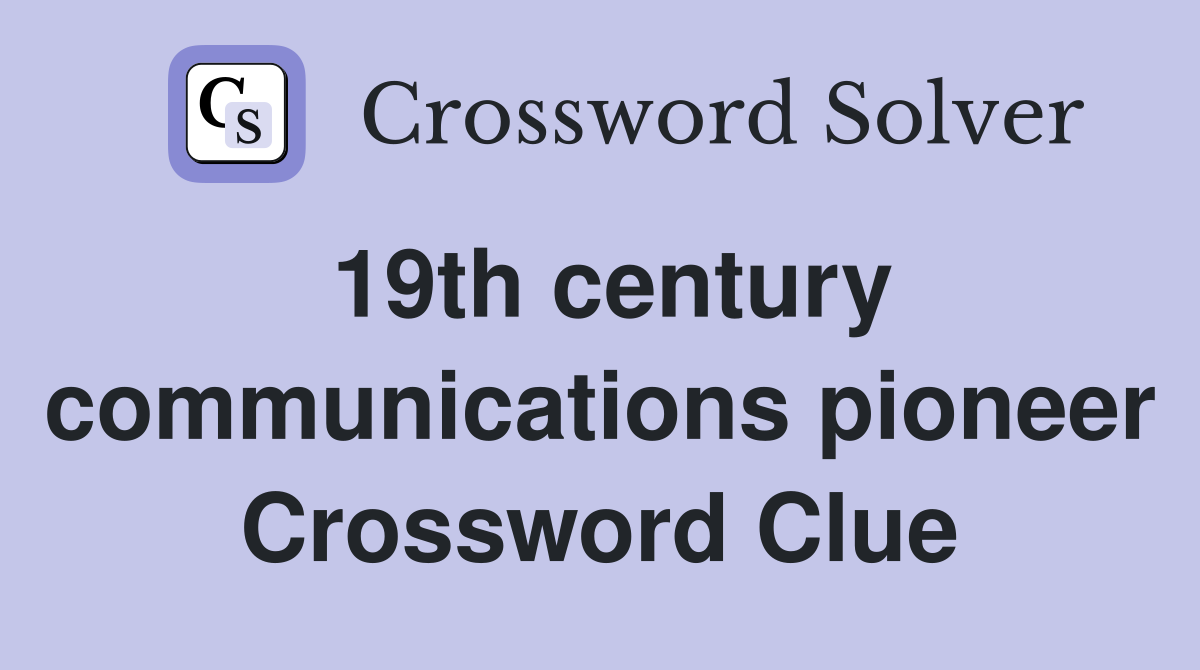19th century communications pioneer Crossword Clue