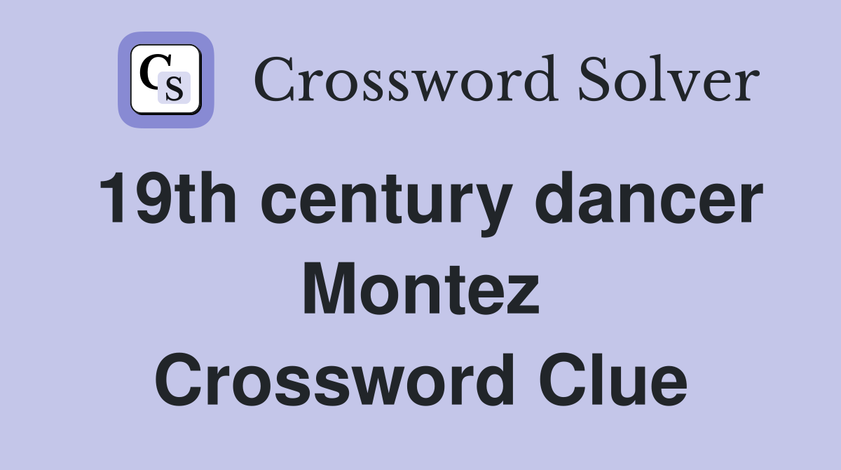 19th century dancer Montez Crossword Clue