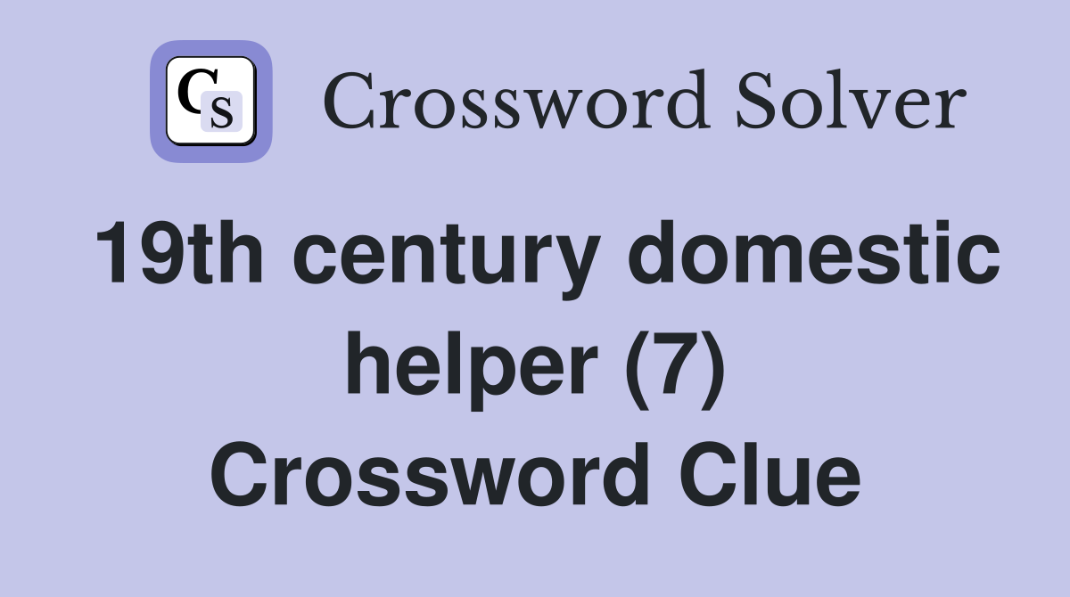 19th century domestic helper (7) Crossword Clue