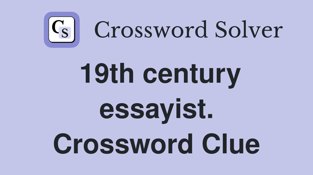 19th century essayist. Crossword Clue