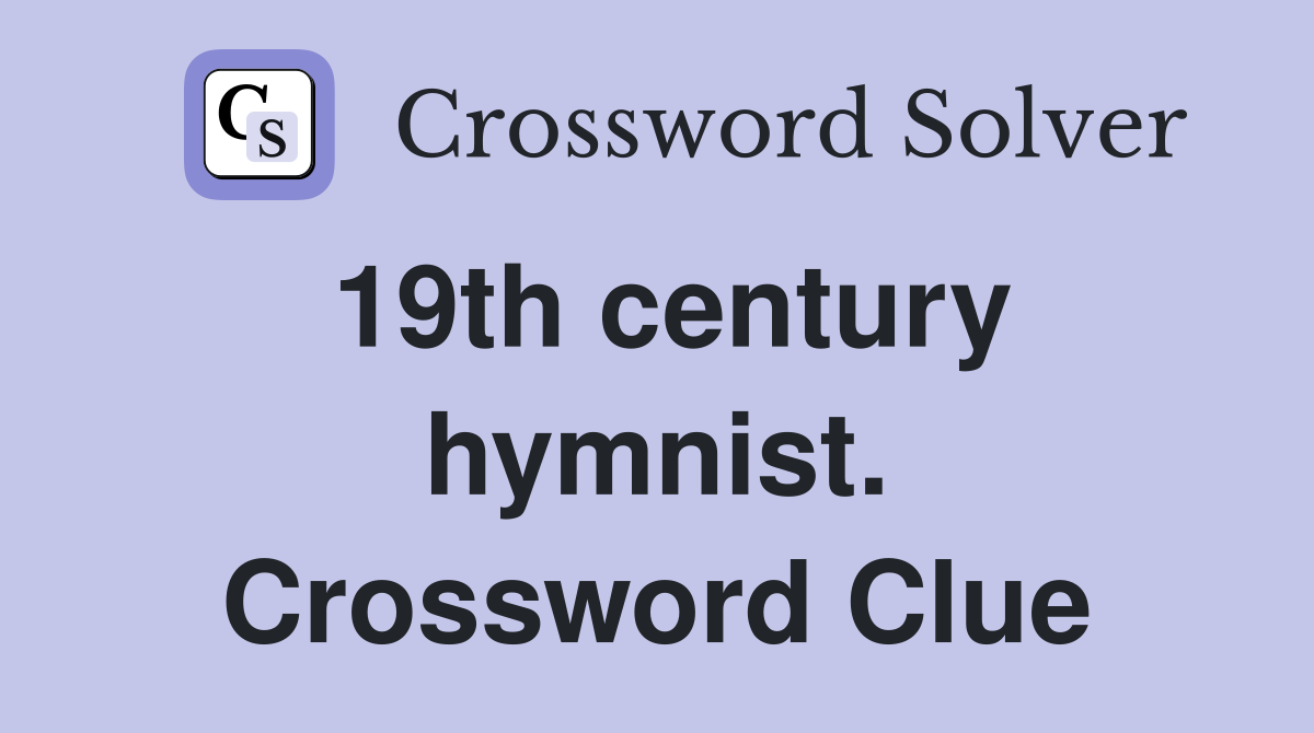 19th century hymnist. Crossword Clue