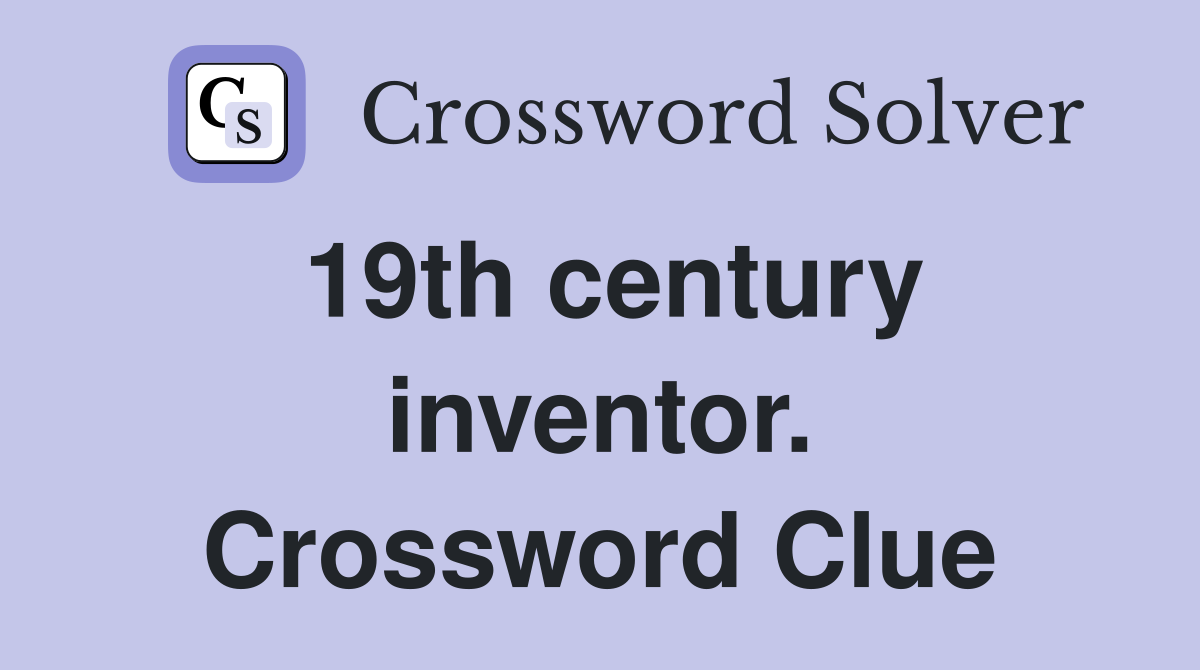 19th century inventor. Crossword Clue